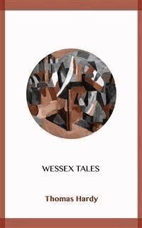 Wessex Tales - Thomas Hardy. - E-Book