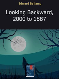 Looking Backward, 2000 to 1887 - Bellamy Edward - E-Book