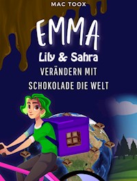 Emma Lily & Sahra verändern mit Schokolade die Welt - Mac Toox - E-Book