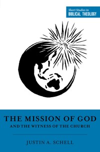 The Mission of God and the Witness of the Church - Justin A. Schell - E-Book