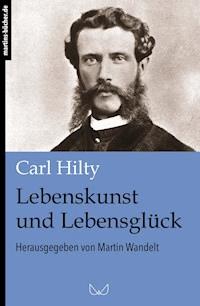 Lebenskunst und Lebensglück - Carl Hilty - E-Book