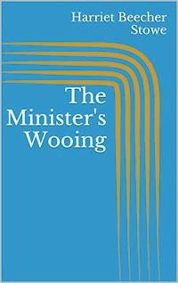 The Minister's Wooing - Harriet Beecher-Stowe - E-Book