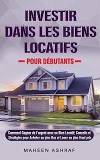 Investir Dans Les Biens Locatifs Pour Débutants - Maheen Ashraf - E-Book