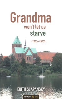 Grandma won't let us starve (1945–1949) - Edith Slapansky - E-Book