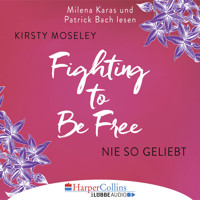 Fighting to be Free - Nie so geliebt (Gekürzt) - Kirsty Moseley - Hörbuch