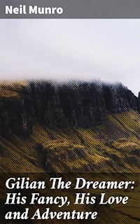 Gilian The Dreamer: His Fancy, His Love and Adventure - Neil Munro - E-Book