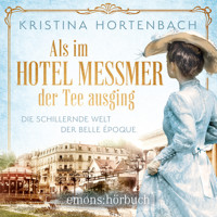 Als im Hotel Messmer der Tee ausging - Roman (Ungekürzt) - Kristina Hortenbach - Hörbuch
