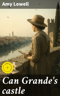 Can Grande's castle - Amy Lowell - E-Book