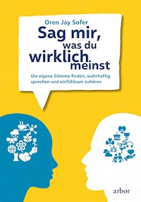 Sag mir, was du wirklich meinst - Oren Jay Sofer - E-Book