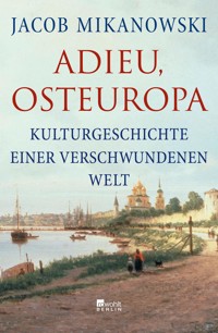 Adieu, Osteuropa - Jacob Mikanowski - E-Book
