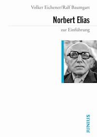 Norbert Elias zur Einführung - Volker Eichener - E-Book