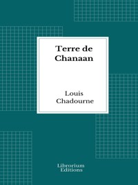 Terre de Chanaan - Louis Chadourne - E-Book