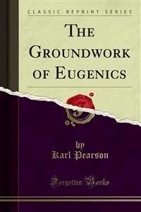 The Groundwork of Eugenics - Karl Pearson - E-Book