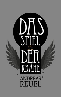Das Spiel der Krähe - Andreas Reuel - E-Book