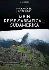 Backpacker unterwegs: Mein Reise-Sabbatical. Südamerika - Jens Lüdicke - E-Book