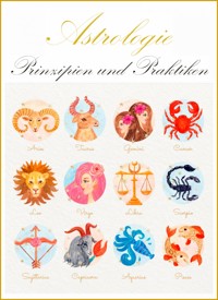 Astrologie - Prinzipien und Praktiken. Hier finden Sie alle nötigen Informationen. - Otmar Trierweiler - E-Book