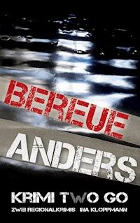 Bereue & Anders Krimi two Go - Ina Kloppmann - E-Book