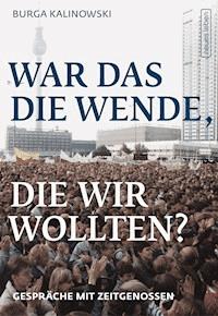 War das die Wende, die wir wollten? - Burga Kalinowski - E-Book