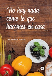 No hay nada como lo que hacemos en casa - Raúl Daniel Acosta - E-Book