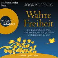 Wahre Freiheit - Der buddhistische Weg, in jedem Augenblick glücklich und geborgen zu sein (Gekürzte Lesung) - Jack Kornfield - Hörbuch