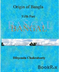 Origin of Bangla Fifth Part Bangal - Dibyendu Chakraborty - E-Book