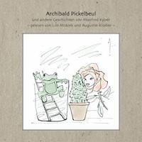 Archibald Pickelbeul und andere Geschichten von Manfred Kyber - Lilo Mrazek und Augustin Kloiber - Hörbuch