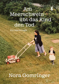 Am Meerschwein übt das Kind den Tod - Nora Gomringer - E-Book