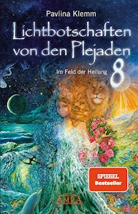 Lichtbotschaften von den Plejaden Band 8: Im Feld der Heilung [SPIEGEL-Bestseller] - Pavlina Klemm - E-Book