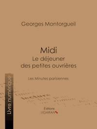 Midi : Le Déjeuner des petites ouvrières - Georges Montorgueil - E-Book
