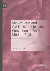 Shakespeare and the Theater of Religious Conviction in Early Modern England - Walter S H Lim - E-Book
