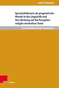 Sprechakttheorie als pragmatische Wende in der Linguistik und ihre Wirkung auf die Rezeption religiös-normativer Texte - Habib El Mallouki - E-Book