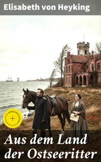 Aus dem Land der Ostseeritter - Elisabeth von Heyking - E-Book