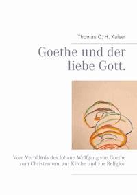 Goethe und der liebe Gott. - Thomas O. H. Kaiser - E-Book