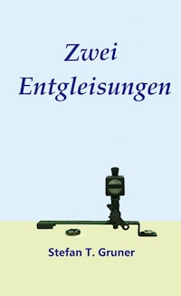 Zwei Entgleisungen - Stefan Tomas Gruner - E-Book