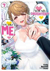 You Like Me, Not My Daughter?! Volume 7 (Light Novel) - Kota Nozomi - E-Book