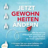 JETZT GEWOHNHEITEN ÄNDERN: Wie Sie enorme Selbstdisziplin entwickeln und Ihre guten Vorsätze nie wieder aufschieben – In kürzester Zeit zum neuen beliebten ICH voller Willenskraft und Motivation - Tom Bramfeld - E-Book + Hörbuch