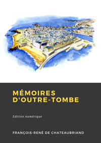 Mémoires d'outre-tombe - François-René de Chateaubriand - E-Book