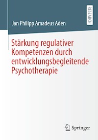 Stärkung regulativer Kompetenzen durch entwicklungsbegleitende Psychotherapie - Jan Philipp Amadeus Aden - E-Book