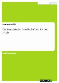 Die französische Gesellschaft  im 15. und 16. Jh. - Joanna Jaritz - E-Book