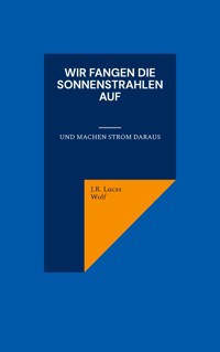 Wir fangen die Sonnenstrahlen auf - J.R Lucas Wolf - E-Book
