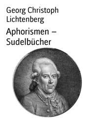 Aphorismen – Sudelbücher - Georg Christoph Lichtenberg - E-Book