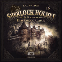 Neues von Sherlock Holmes - Die Hörbücher - Folge 16: Sherlock Holmes und die Geheimnisse von Blackwood Castle - Arthur Conan Doyle - Hörbuch