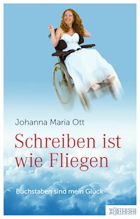 Schreiben ist wie Fliegen - Johanna Maria Ott - E-Book
