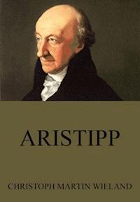 Aristipp - Christoph Martin  Wieland - E-Book