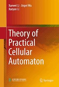 Theory of Practical Cellular Automaton - Xuewei Li - E-Book
