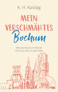 Mein verschmähtes Bochum - K. H. Kasilag - E-Book