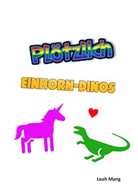 Plötzlich Einhorn-Dinos - Leah Mang - E-Book