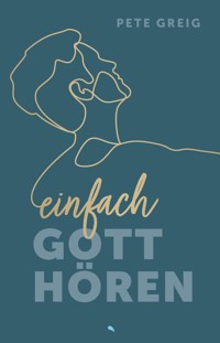Einfach Gott hören - Pete Greig - E-Book
