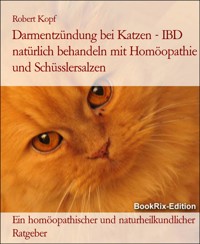 Darmentzündung bei Katzen - IBD natürlich behandeln mit Homöopathie und Schüsslersalzen - Robert Kopf - E-Book