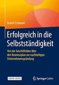 Erfolgreich in die Selbstständigkeit - Rudolf Schinnerl - E-Book